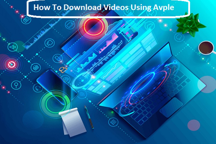 What is Avple? How To Download Videos Using Avple Video Downloader